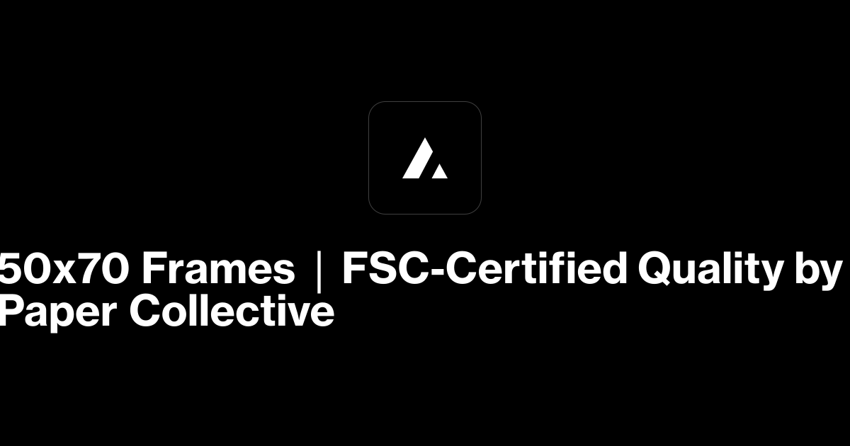 50x70 Frames | FSC-Certified Quality by Paper Collective | PAPER ...